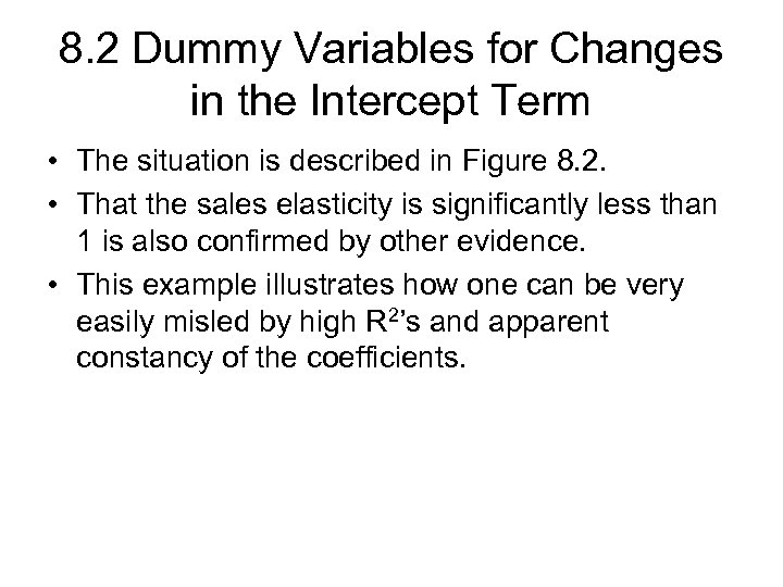 8. 2 Dummy Variables for Changes in the Intercept Term • The situation is