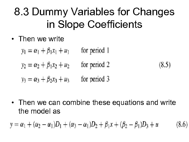 8. 3 Dummy Variables for Changes in Slope Coefficients • Then we write •