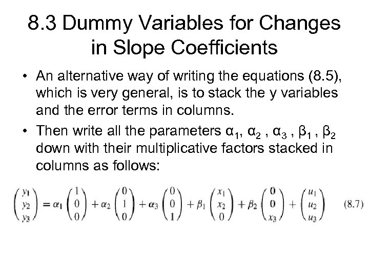 8. 3 Dummy Variables for Changes in Slope Coefficients • An alternative way of