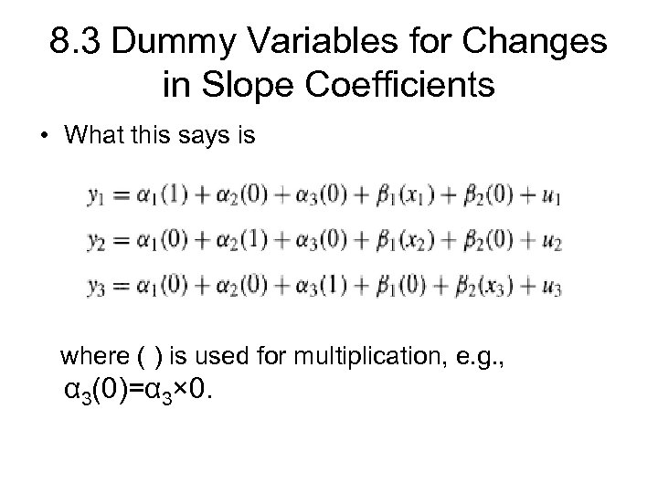 8. 3 Dummy Variables for Changes in Slope Coefficients • What this says is