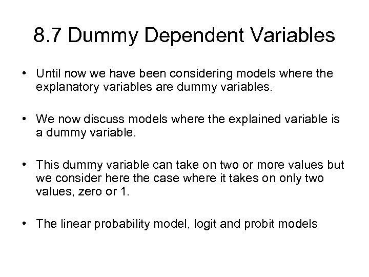 8. 7 Dummy Dependent Variables • Until now we have been considering models where