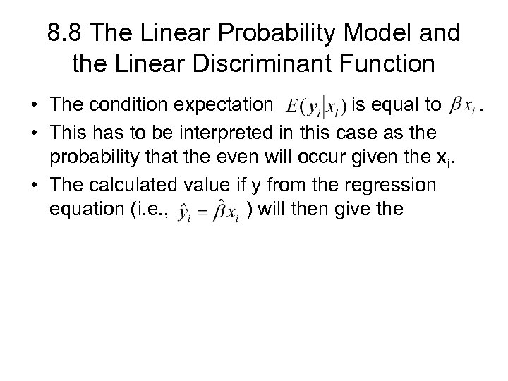 8. 8 The Linear Probability Model and the Linear Discriminant Function • The condition