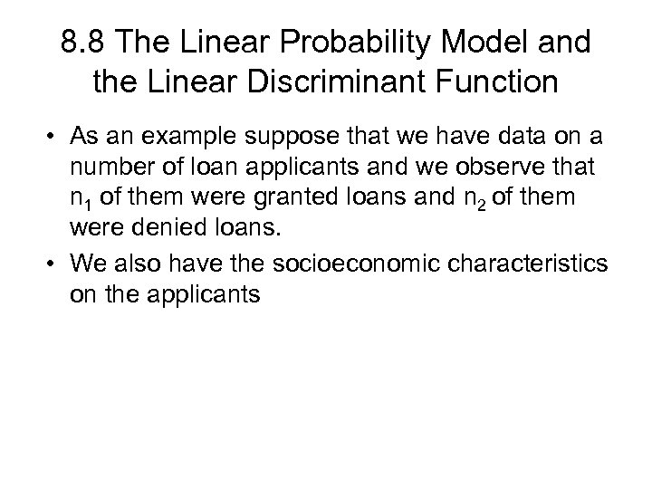 8. 8 The Linear Probability Model and the Linear Discriminant Function • As an