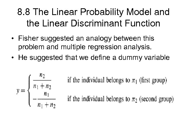 8. 8 The Linear Probability Model and the Linear Discriminant Function • Fisher suggested