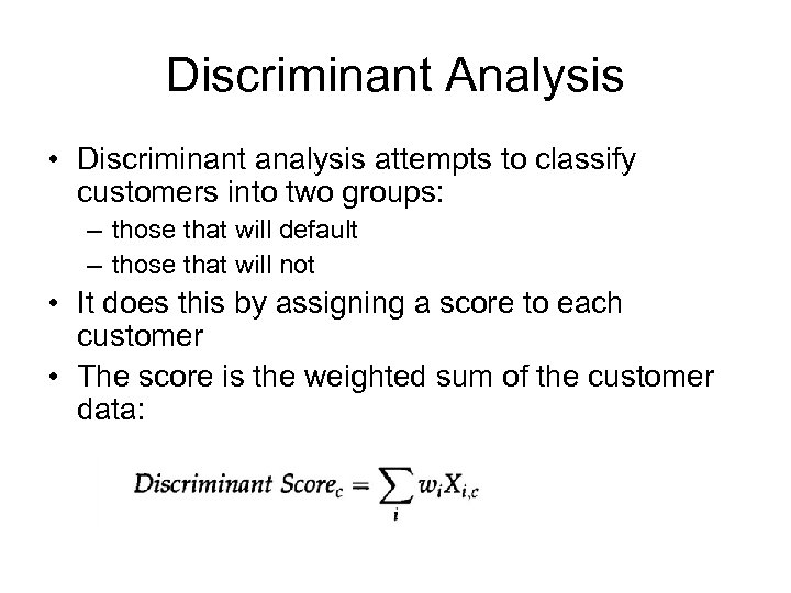 Discriminant Analysis • Discriminant analysis attempts to classify customers into two groups: – those