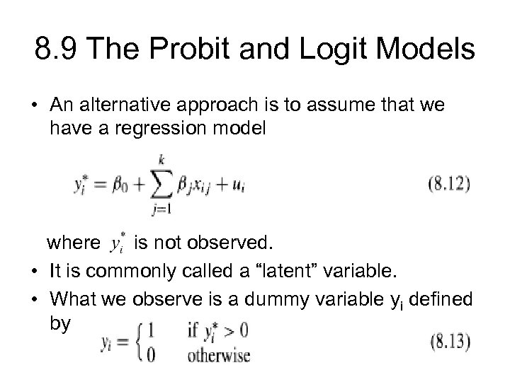 8. 9 The Probit and Logit Models • An alternative approach is to assume