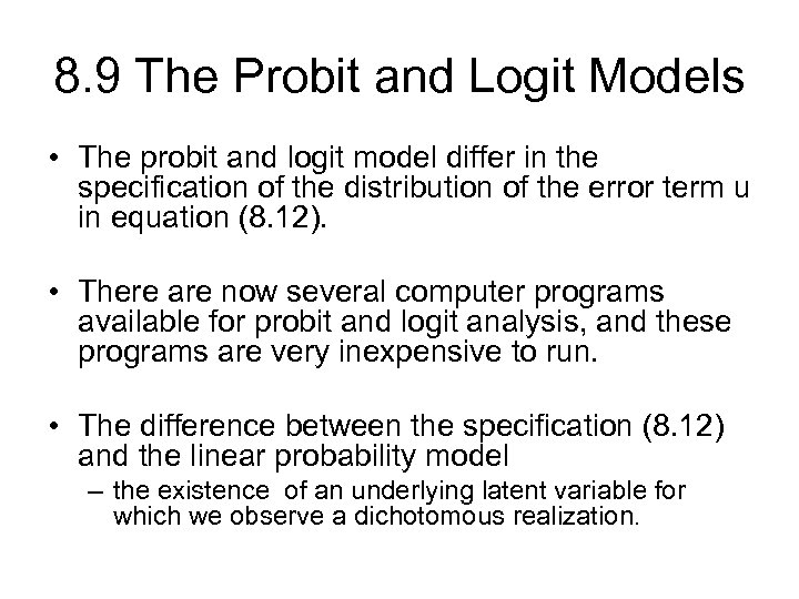 8. 9 The Probit and Logit Models • The probit and logit model differ