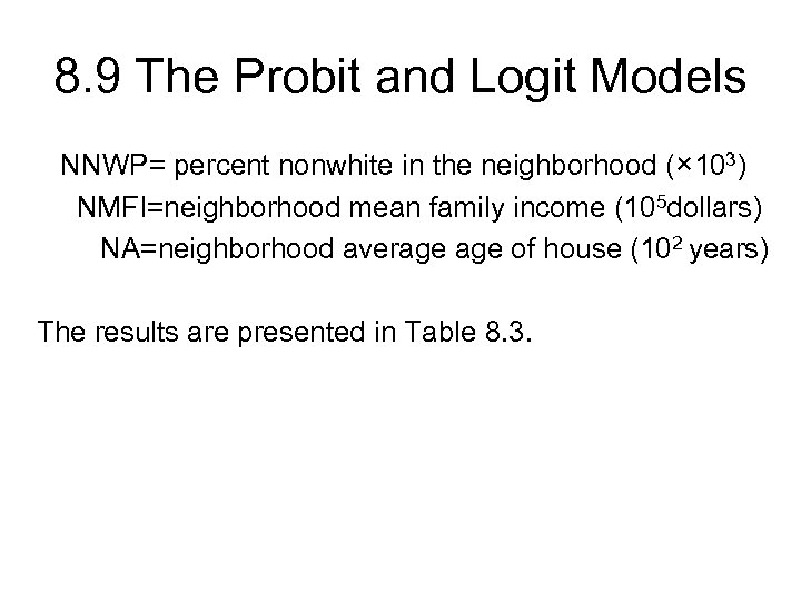 8. 9 The Probit and Logit Models NNWP= percent nonwhite in the neighborhood (×