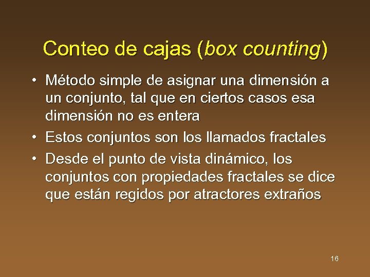 Conteo de cajas (box counting) • Método simple de asignar una dimensión a un