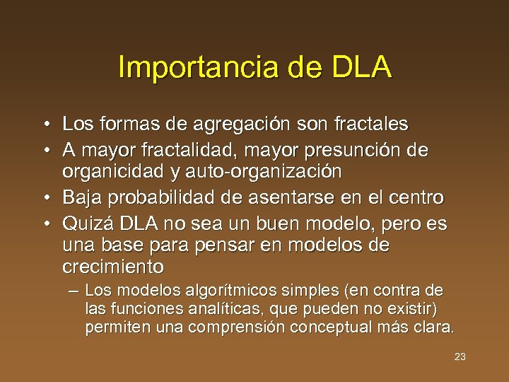 Importancia de DLA • Los formas de agregación son fractales • A mayor fractalidad,