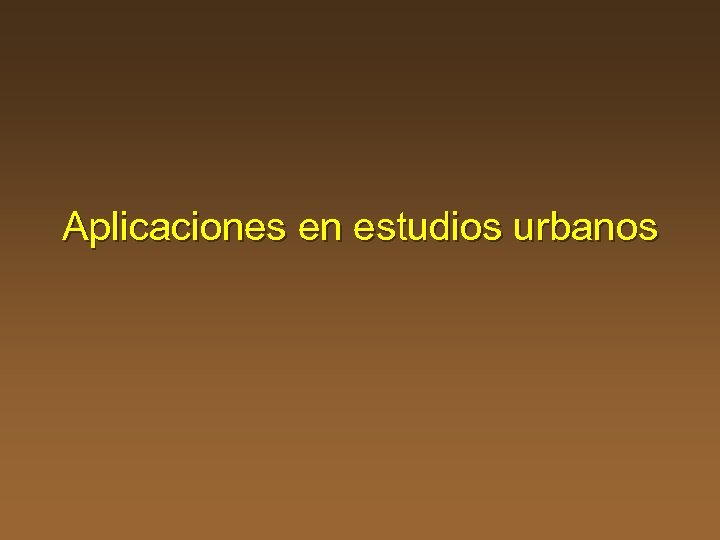 Aplicaciones en estudios urbanos 