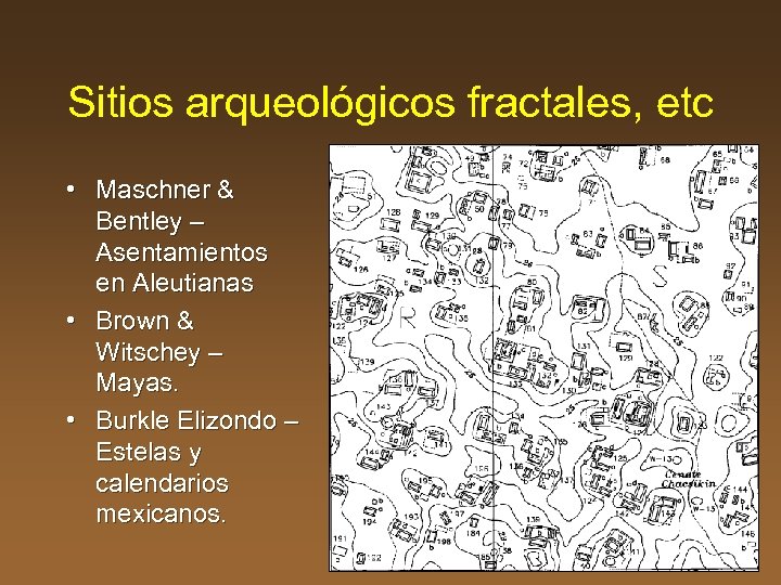 Sitios arqueológicos fractales, etc • Maschner & Bentley – Asentamientos en Aleutianas • Brown