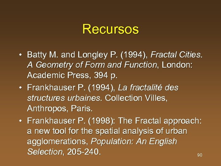 Recursos • Batty M. and Longley P. (1994), Fractal Cities. A Geometry of Form