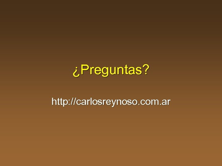 ¿Preguntas? http: //carlosreynoso. com. ar 