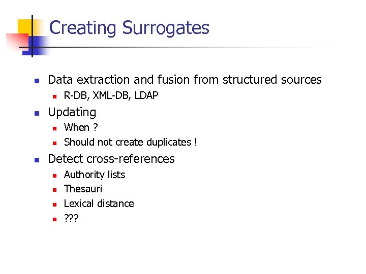 Creating Surrogates n Data extraction and fusion from structured sources n n Updating n