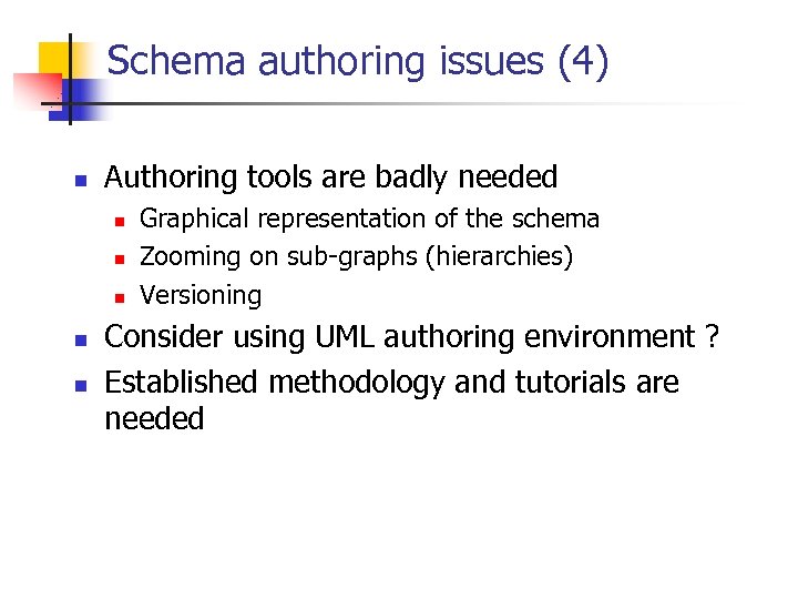 Schema authoring issues (4) n Authoring tools are badly needed n n n Graphical