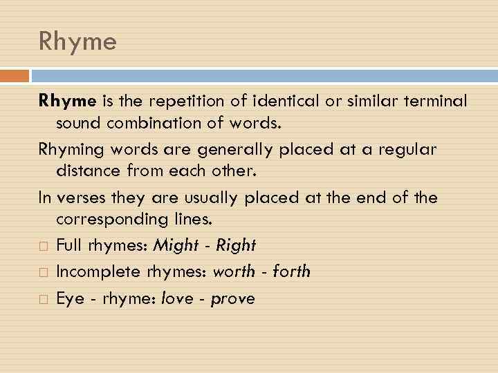 Rhyme is the repetition of identical or similar terminal sound combination of words. Rhyming