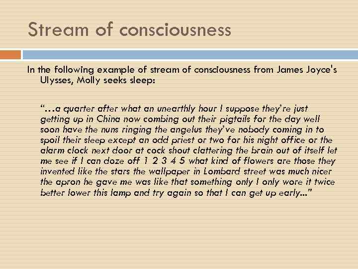 Stream of consciousness In the following example of stream of consciousness from James Joyce's