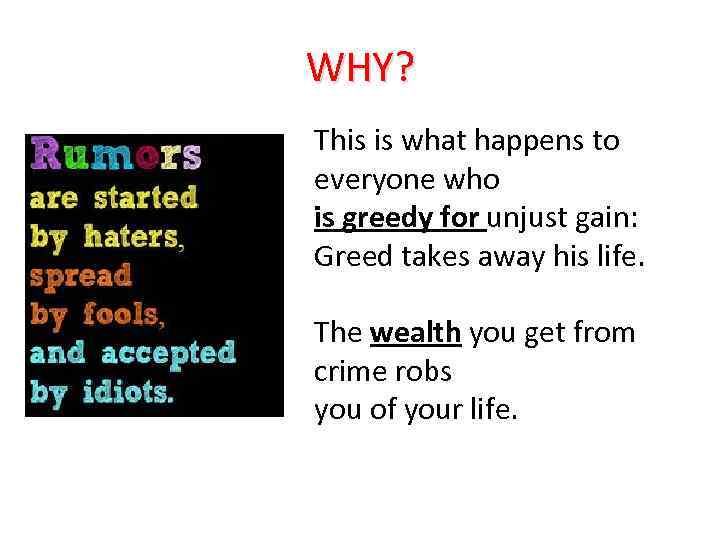 WHY? This is what happens to everyone who is greedy for unjust gain: Greed