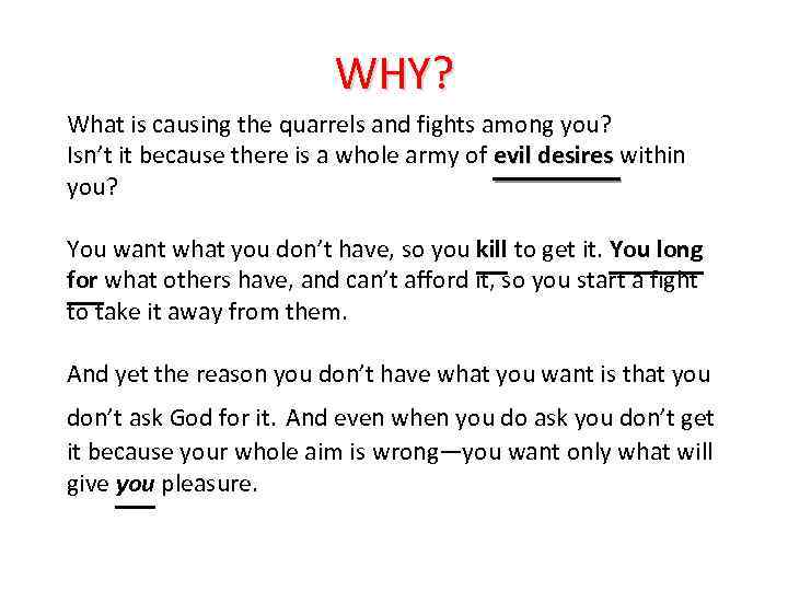 WHY? What is causing the quarrels and fights among you? Isn’t it because there
