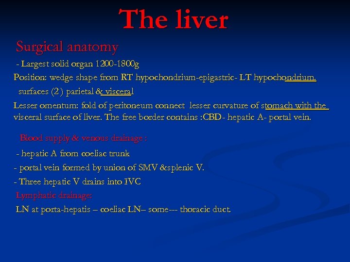 The liver Surgical anatomy - Largest solid organ 1200 -1800 g Position: wedge shape