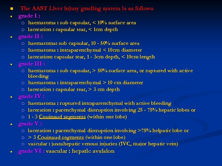 n The AAST Liver injury grading system is as follows grade I : o