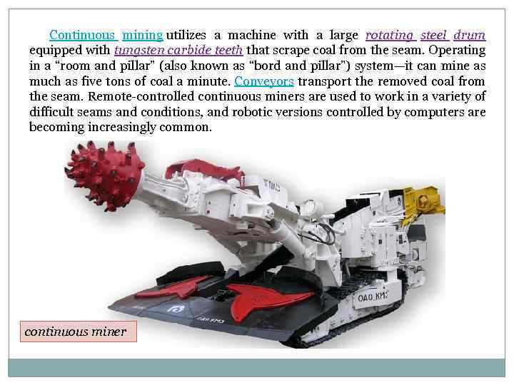 Continuous mining utilizes a machine with a large rotating steel drum equipped with tungsten