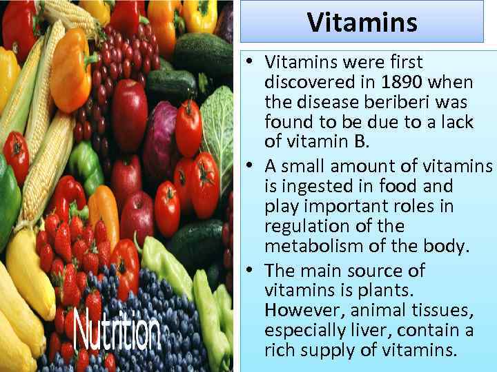 Vitamins • Vitamins were first discovered in 1890 when the disease beri was found