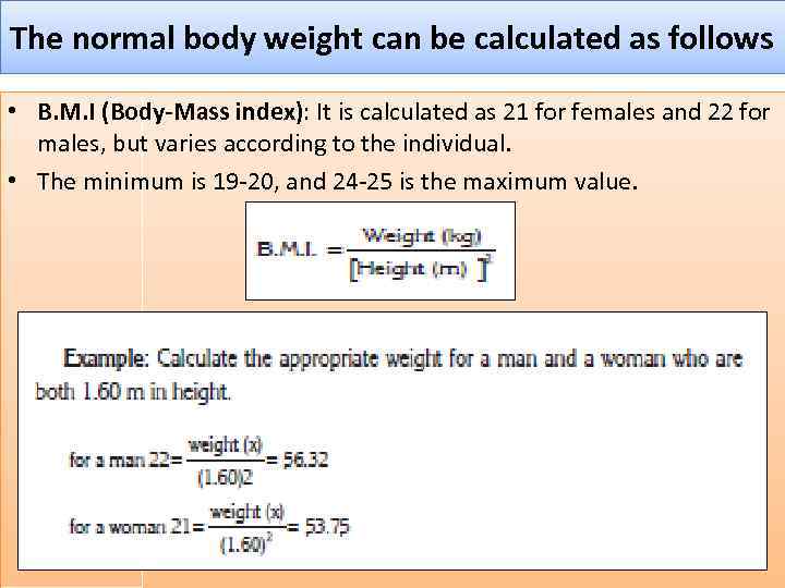 The normal body weight can be calculated as follows • B. M. I (Body-Mass