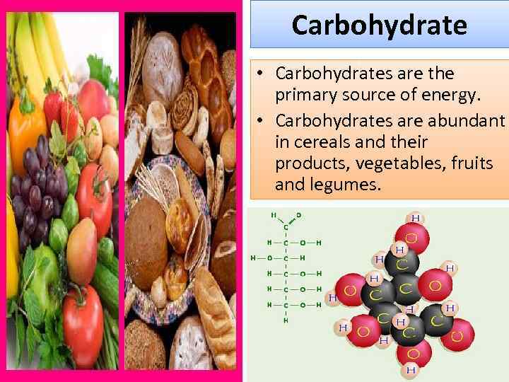 Carbohydrate • Carbohydrates are the primary source of energy. • Carbohydrates are abundant in