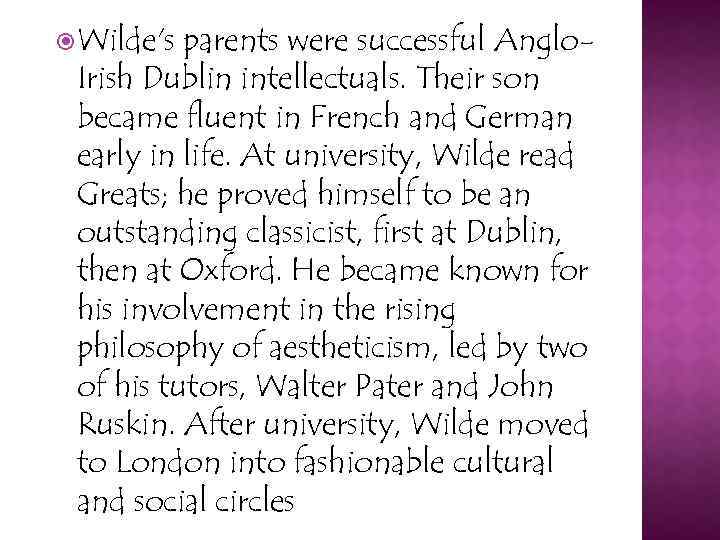  Wilde's parents were successful Anglo. Irish Dublin intellectuals. Their son became fluent in