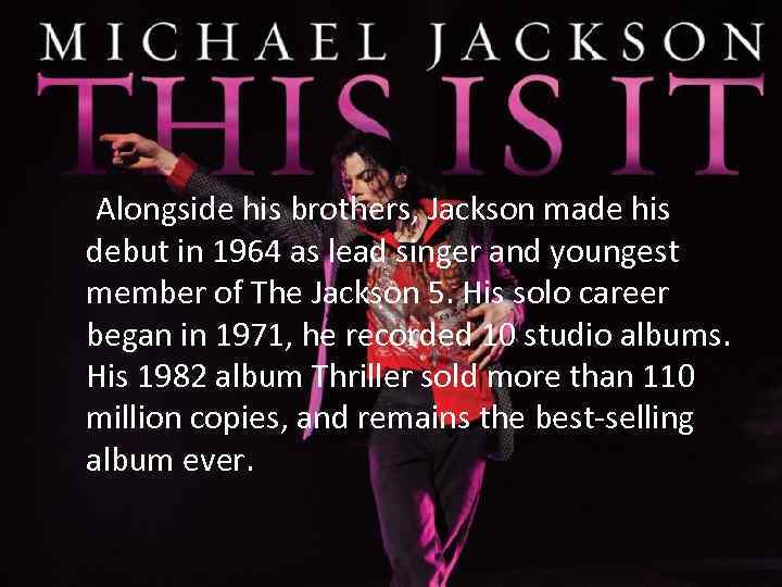 Alongside his brothers, Jackson made his debut in 1964 as lead singer and youngest