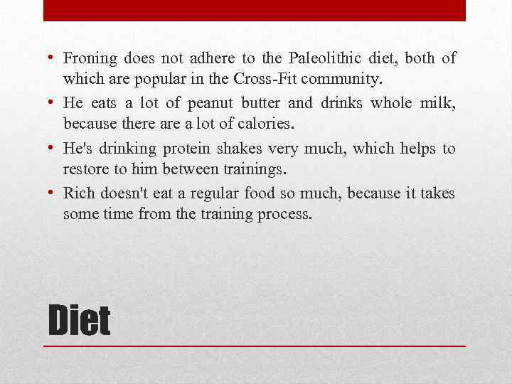  • Froning does not adhere to the Paleolithic diet, both of which are