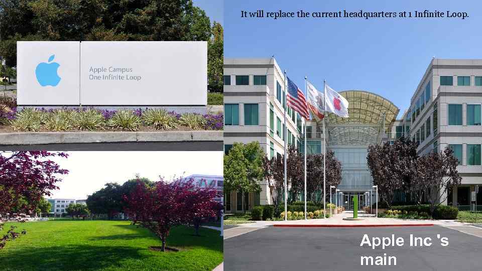 It will replace the current headquarters at 1 Infinite Loop. Apple Inc 's main