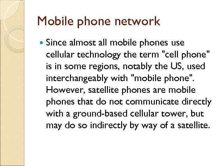 Mobile phone network Since almost all mobile phones use cellular technology the term "cell