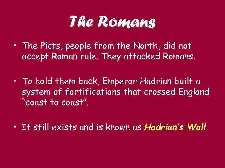 The Romans • The Picts, people from the North, did not accept Roman rule.