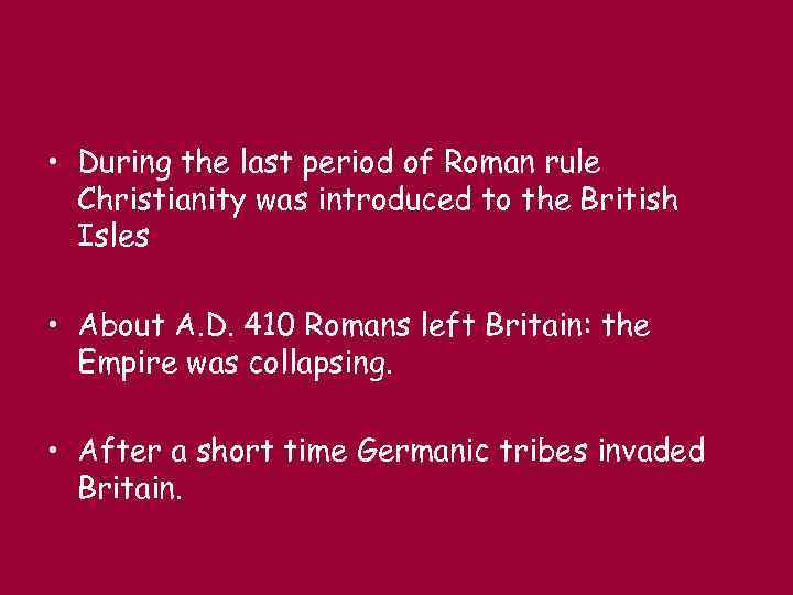  • During the last period of Roman rule Christianity was introduced to the