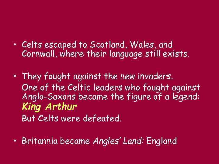  • Celts escaped to Scotland, Wales, and Cornwall, where their language still exists.