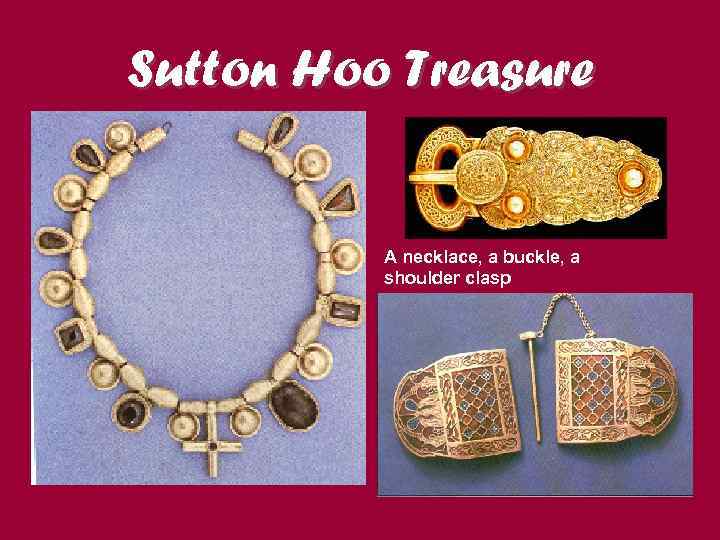 Sutton Hoo Treasure A necklace, a buckle, a shoulder clasp 