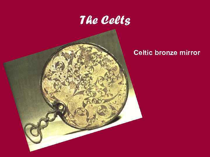 The Celts Celtic bronze mirror 