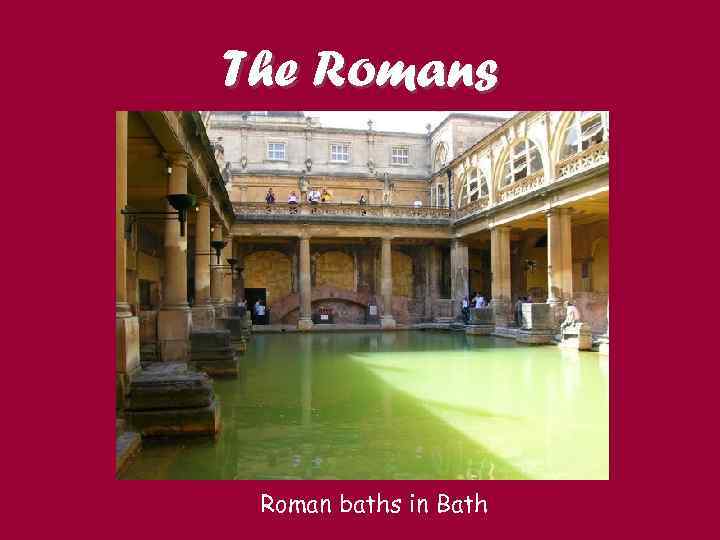 The Romans Roman baths in Bath 