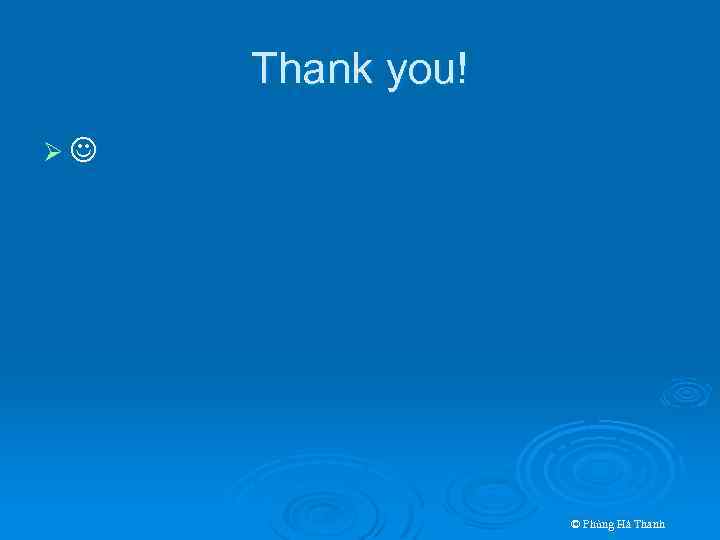 Thank you! Ø © Phùng Hà Thanh 