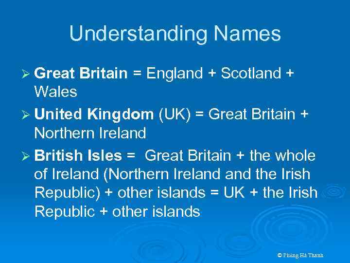 Understanding Names Ø Great Britain = England + Scotland + Wales Ø United Kingdom