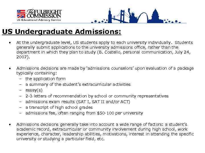 US Undergraduate Admissions: • At the undergraduate level, US students apply to each university