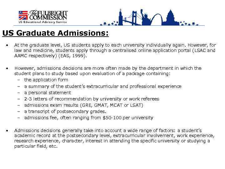 US Graduate Admissions: • At the graduate level, US students apply to each university