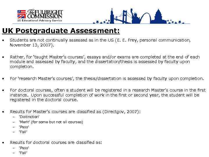 UK Postgraduate Assessment: • Students are not continually assessed as in the US (E.