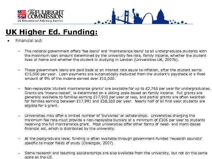 UK Higher Ed. Funding: • Financial aid: – The national government offers ‘fee loans’