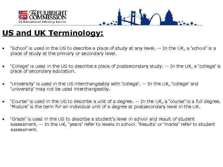 US and UK Terminology: • ‘School’ is used in the US to describe a