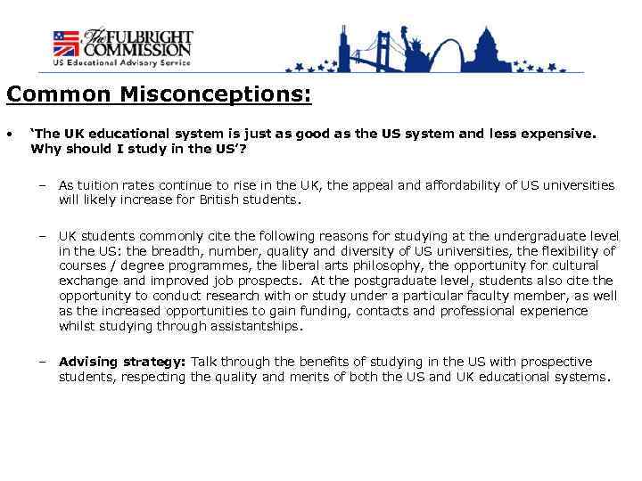 Common Misconceptions: • ‘The UK educational system is just as good as the US