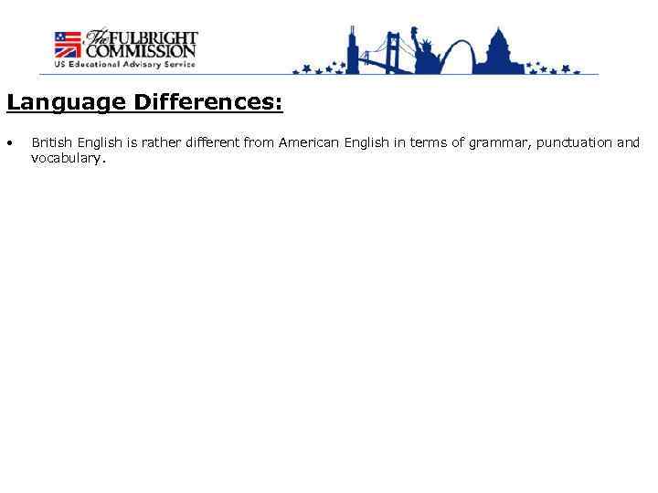 Language Differences: • British English is rather different from American English in terms of